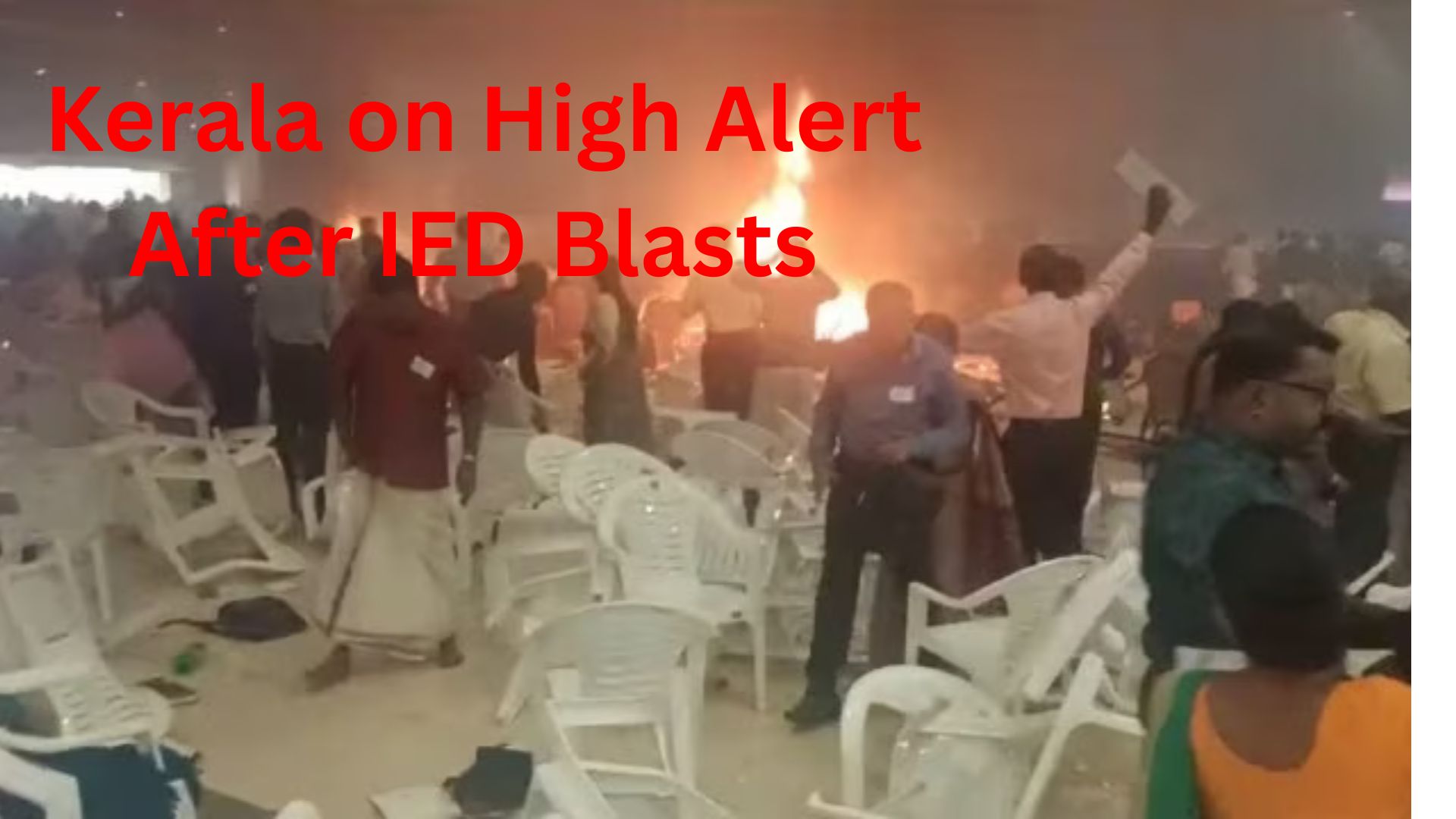 Kerala on High Alert After IED Blasts Hit Jehovah’s Witnesses Convention near Kochi Crisis in Kochi Fatal Blasts Rock Convention Center Prayer Meeting, Prompts National Response with NIA and NSG Investigation